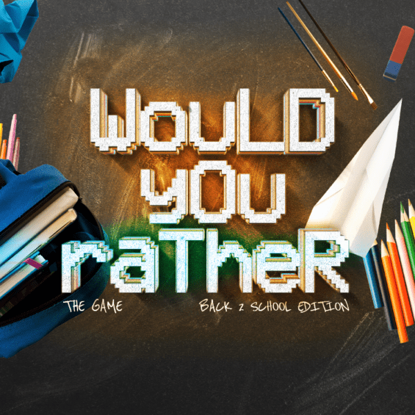 Would You Rather - Back to School Edition - Youth Group Games