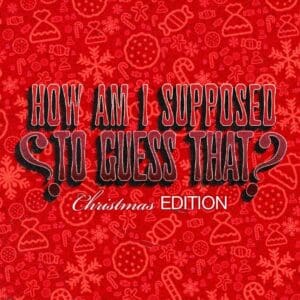 How Am I Supposed to Guess That - Christmas Edition
