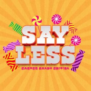 Say Less - Easter Candy Edition